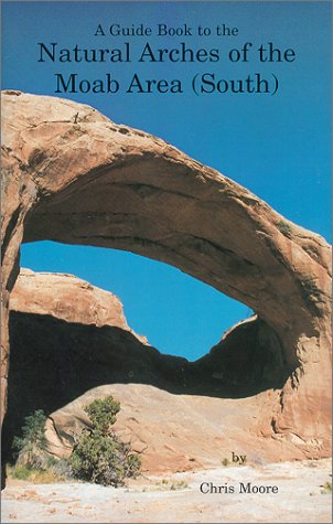 Book cover for A Guide Book to the Natural Arches of the Moab Utah Area (South)