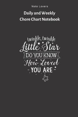 Book cover for Twinkle Twinkle Little Start. Do You Know How Loved You Are - Daily and Weekly Chore Chart Notebook