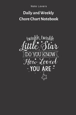 Cover of Twinkle Twinkle Little Start. Do You Know How Loved You Are - Daily and Weekly Chore Chart Notebook