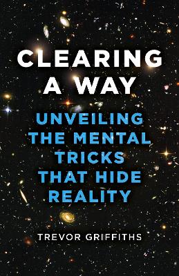 Book cover for Clearing a Way – Unveiling the Mental Tricks That Hide Reality