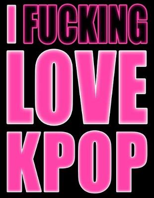 Book cover for I Fucking Love KPOP