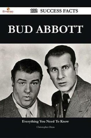 Cover of Bud Abbott 132 Success Facts - Everything You Need to Know about Bud Abbott