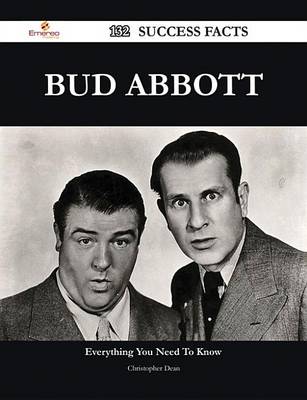 Book cover for Bud Abbott 132 Success Facts - Everything You Need to Know about Bud Abbott