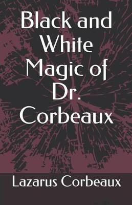 Book cover for Black and White Magic of Dr. Corbeaux