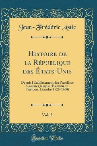 Cover of Histoire de la République Des États-Unis, Vol. 2