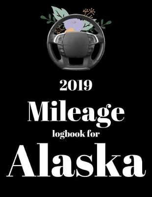 Book cover for 2019 Mileage log book for Alaska