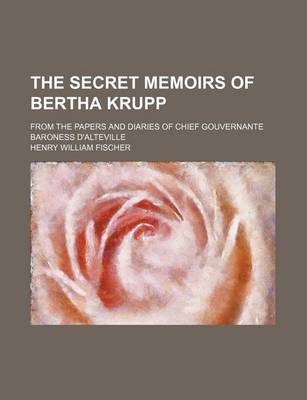 Book cover for The Secret Memoirs of Bertha Krupp; From the Papers and Diaries of Chief Gouvernante Baroness D'Alteville