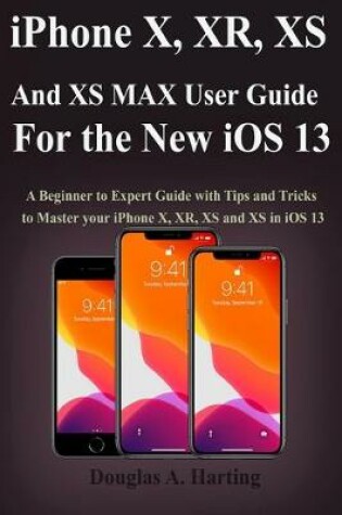 Cover of iPhone X, XR, XS and XS Max User Guide for the New iOS 13
