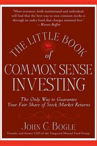 Cover of The Little Book of Common Sense Investing: The Only Way to Guarantee Your Fair Share of Stock Market Returns