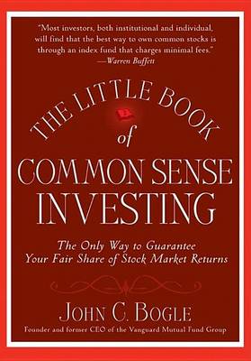 Book cover for The Little Book of Common Sense Investing: The Only Way to Guarantee Your Fair Share of Stock Market Returns