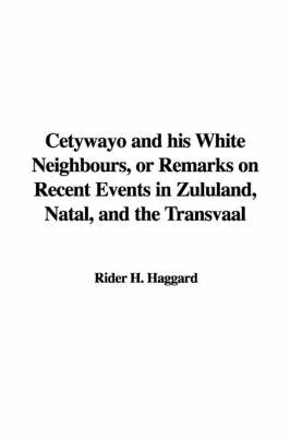 Book cover for Cetywayo and His White Neighbours, or Remarks on Recent Events in Zululand, Natal, and the Transvaal