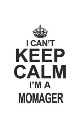 Cover of I Can't Keep Calm I'm A Momager