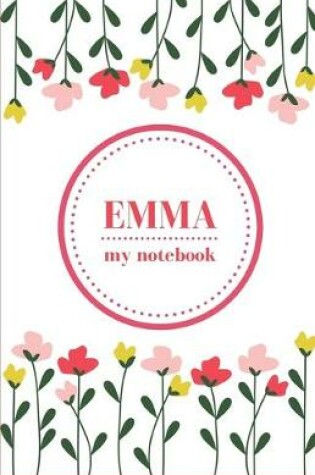 Cover of Emma - My Notebook - Personalised Journal/Diary - Fab Girl/Women's Gift - Christmas Stocking Filler - 100 lined pages (Flowers)