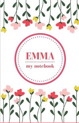 Book cover for Emma - My Notebook - Personalised Journal/Diary - Fab Girl/Women's Gift - Christmas Stocking Filler - 100 lined pages (Flowers)