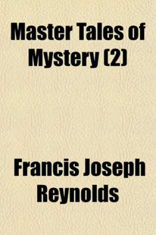 Cover of Master Tales of Mystery (Volume 2); Futrelle the Problem of Cell 13, the Scarlet Thread, the Man Who Was Lost, the Great Auto Mystery, the Flaming Phantom, the Mystery of a Studio. O. Crawford Gentleman Coggins, Alias Towers, the Murder at Jex Farm. H.C.