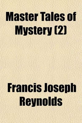 Book cover for Master Tales of Mystery (Volume 2); Futrelle the Problem of Cell 13, the Scarlet Thread, the Man Who Was Lost, the Great Auto Mystery, the Flaming Phantom, the Mystery of a Studio. O. Crawford Gentleman Coggins, Alias Towers, the Murder at Jex Farm. H.C.