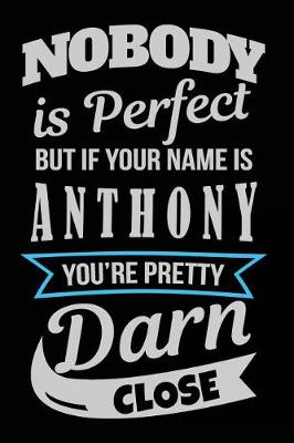 Book cover for Nobody Is Perfect But If Your Name Is Anthony You're Pretty Darn Close