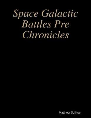 Book cover for Space Galactic Battles Pre Chronicles