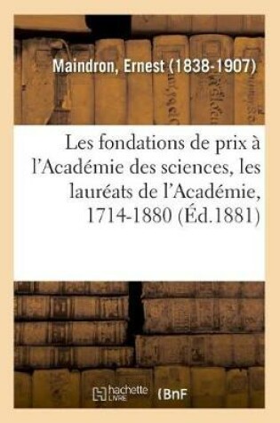 Cover of Les Fondations de Prix À l'Académie Des Sciences, Les Lauréats de l'Académie, 1714-1880