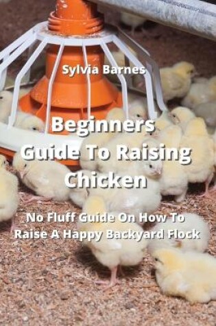 Cover of Beginners Guide To Raising Chicken