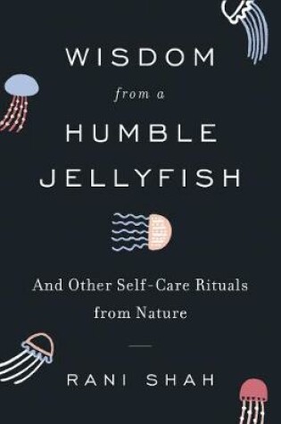 Wisdom from a Humble Jellyfish