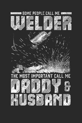 Book cover for Some People Call Me Welder the Most Important Call Me Daddy & Husband