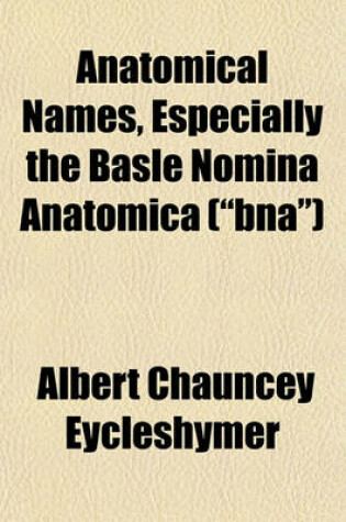 Cover of Anatomical Names, Especially the Basle Nomina Anatomica ("Bna")