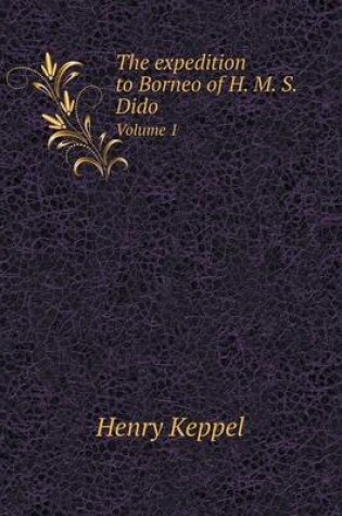 Cover of The expedition to Borneo of H. M. S. Dido Volume 1