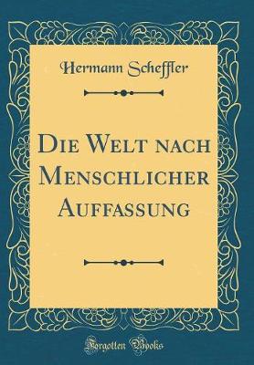 Book cover for Die Welt Nach Menschlicher Auffassung (Classic Reprint)