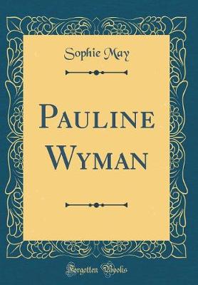 Book cover for Pauline Wyman (Classic Reprint)