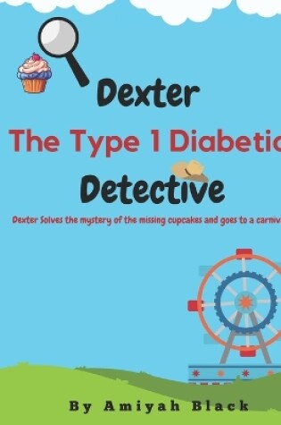 Cover of Dexter The Type 1 Diabetic Detective