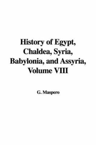 Cover of History of Egypt, Chaldea, Syria, Babylonia, and Assyria, Volume VIII