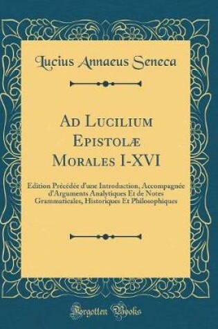 Cover of Ad Lucilium Epistolae Morales I-XVI