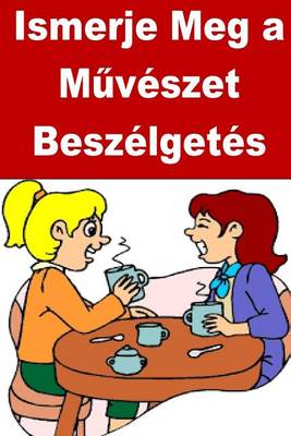 Book cover for Ismerje Meg a Muveszet Beszelgetes