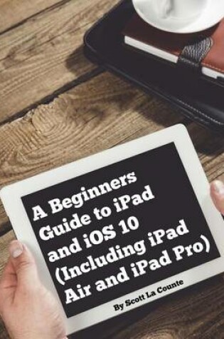 Cover of A Beginners Guide to iPad and iOS 10