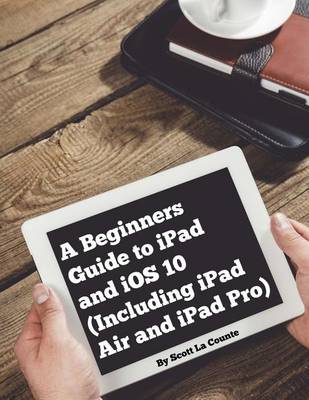 Cover of A Beginners Guide to iPad and iOS 10