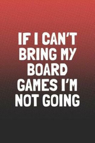 Cover of If I Can't Bring My Board Games I'm Not Going
