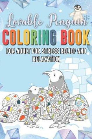 Cover of Lovable Penguin Coloring Book For Adult For Stress Relief And Relaxation