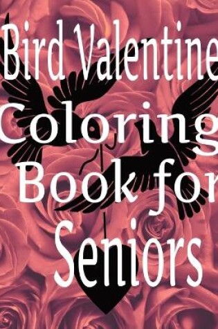 Cover of Bird Valentine Coloring Book For Seniors