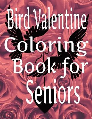 Book cover for Bird Valentine Coloring Book For Seniors