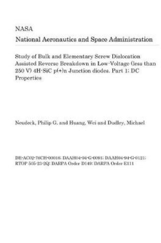 Cover of Study of Bulk and Elementary Screw Dislocation Assisted Reverse Breakdown in Low-Voltage (Less Than 250 V) 4h-Sic P(+)N Junction Diodes. Part 1; DC Properties