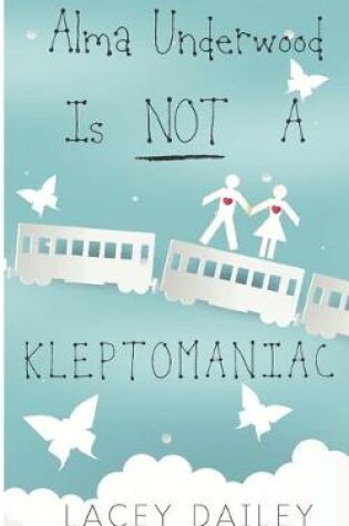 Cover of Alma Underwood Is Not A Kleptomaniac