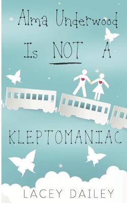 Alma Underwood Is Not A Kleptomaniac by Lacey Dailey