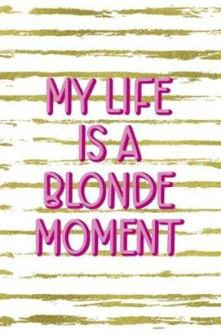 Cover of My Life Is A Blonde Moment