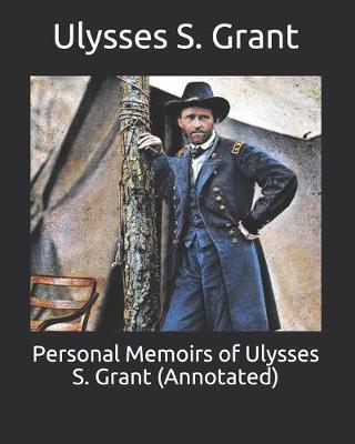 Book cover for Personal Memoirs of Ulysses S. Grant (Annotated)