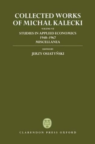 Cover of Collected Works of Michal Kalecki: Volume VII: Studies in Applied Economics 1940-1967; Miscellanea