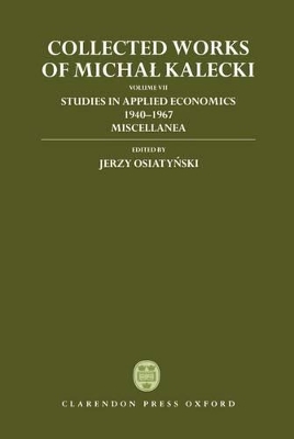 Cover of Collected Works of Michal Kalecki: Volume VII: Studies in Applied Economics 1940-1967; Miscellanea