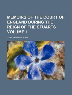 Book cover for Memoirs of the Court of England During the Reign of the Stuarts Volume 1