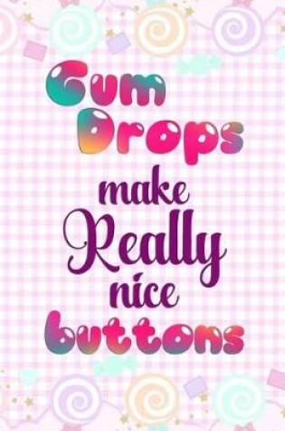Cover of Gum Drops Make Really Nice Buttons