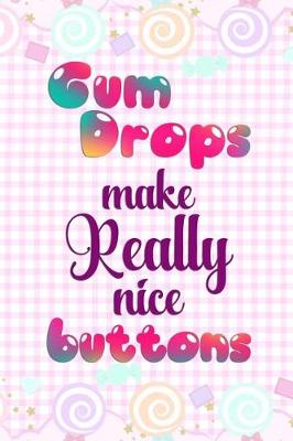 Book cover for Gum Drops Make Really Nice Buttons